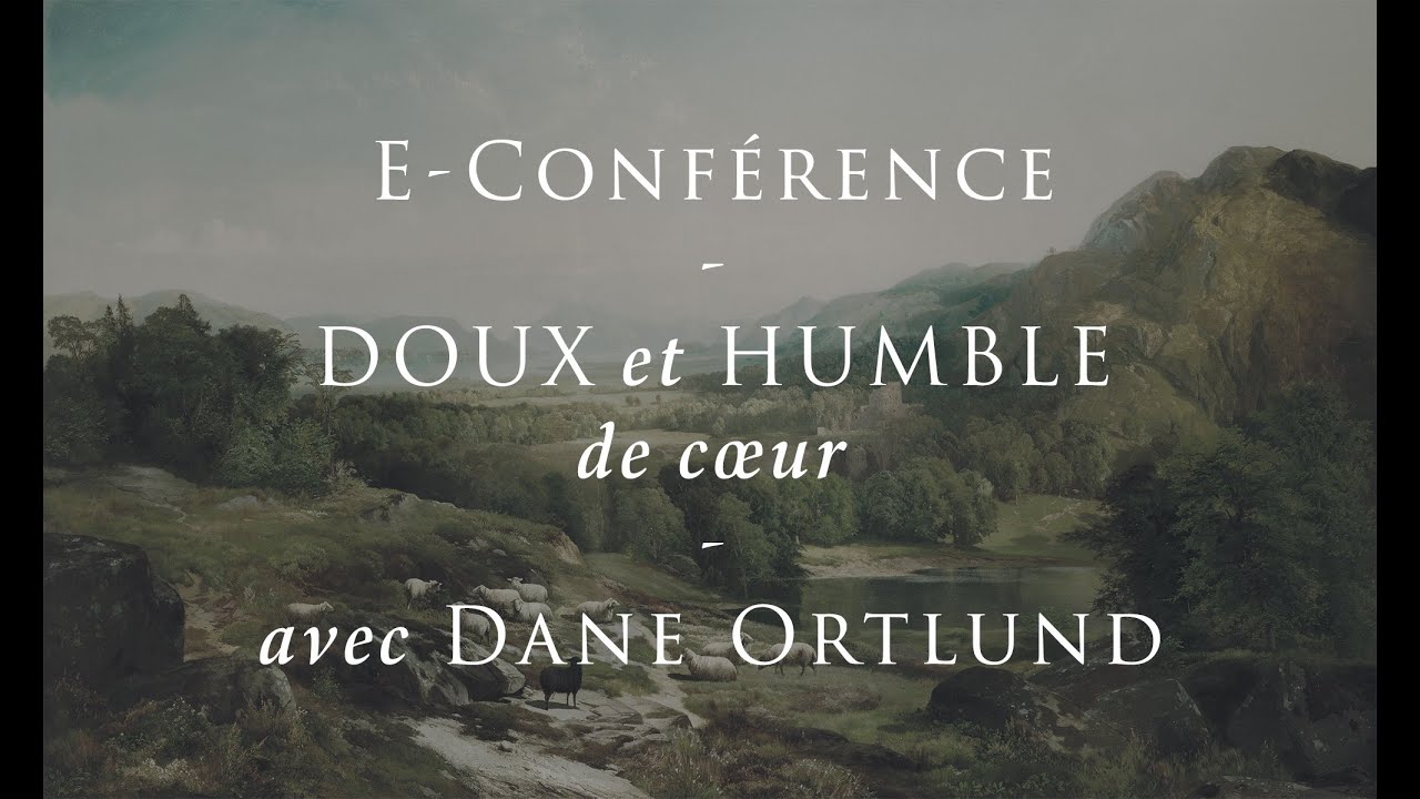 E-Conférence - DOUX et HUMBLE de cœur - avec Dane Ortlund