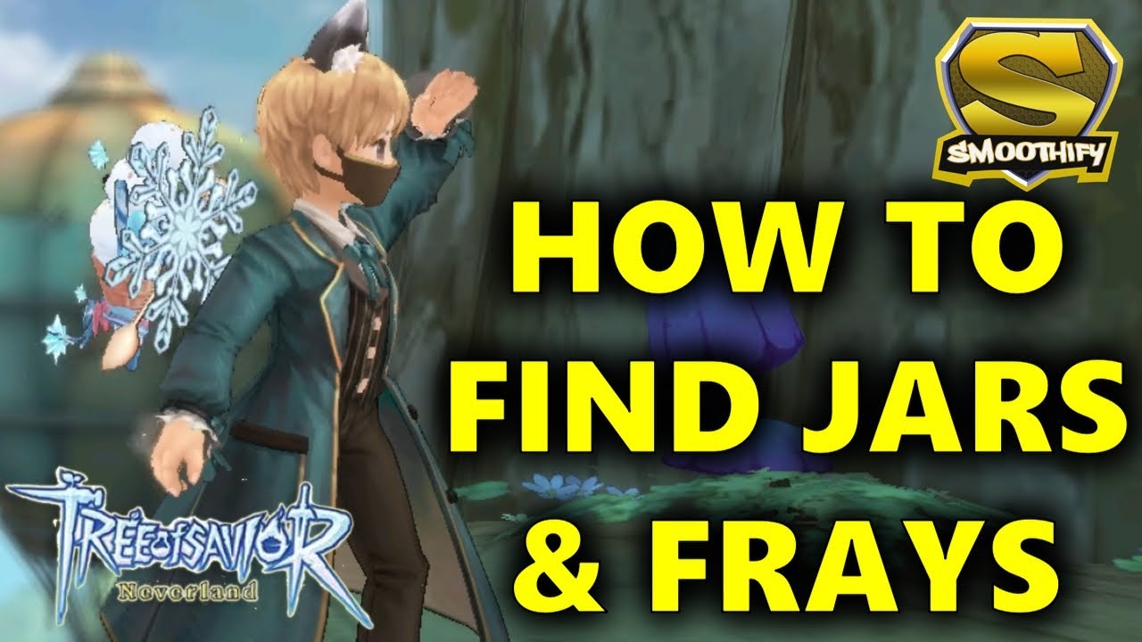 Tree of Savior: Neverland Best Techniques To Find Jars & Frays - [ENG]