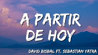 David Bisbal -  A Partir De Hoy ( Letra/Lyrics) feat  Sebastian Yatra