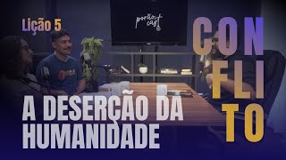 Lição 5 - Conflito - A DESERÇÃO DA HUMANIDADE | 3º Trimestre 2024 - Porão Cast