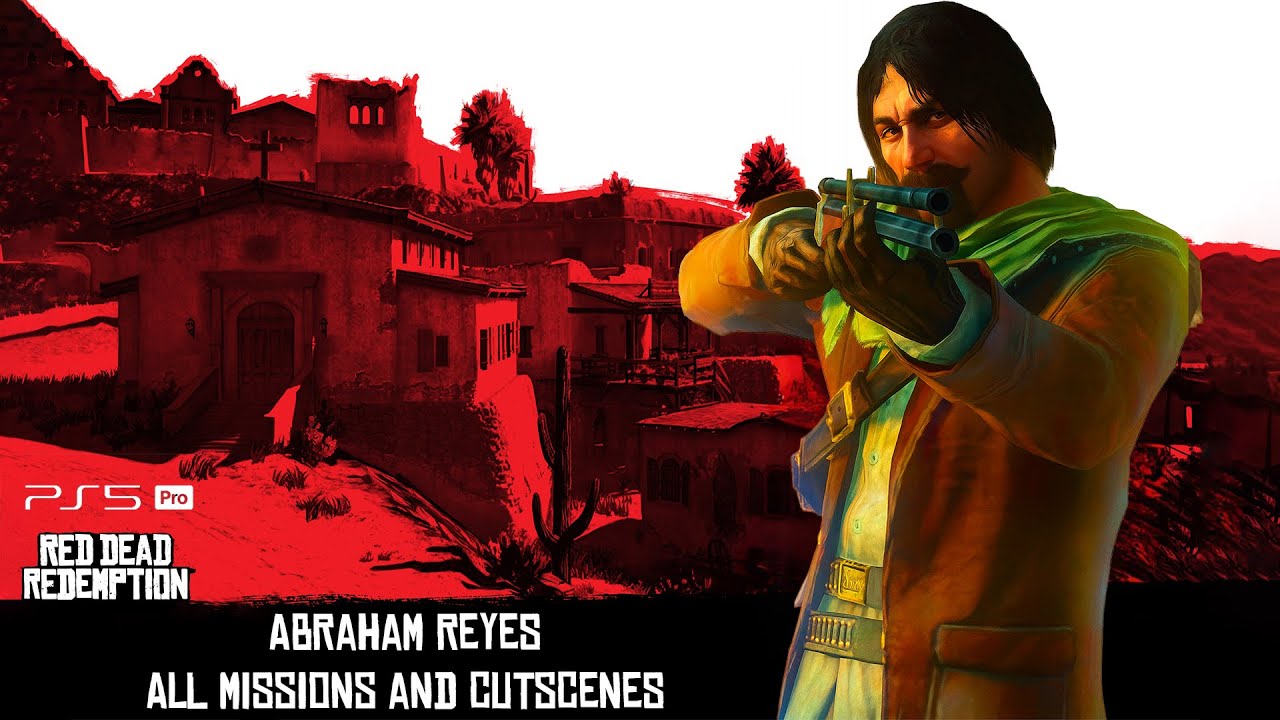 Abrham Rdr Scene Red Dead Redemption - Abraham Reyes All Cutscenes and Missions [PS5 PRO ...