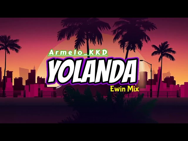 YOLANDA-Armelo_KKD!!Remix(Ewin Mix)2023 class=