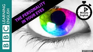 How your eyes predict your personality  6 Minute English