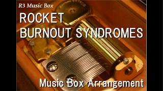 ROCKET/BURNOUT SYNDROMES [Music Box] (Anime Dr.STONE SCIENCE FUTURE Part 3 ED)