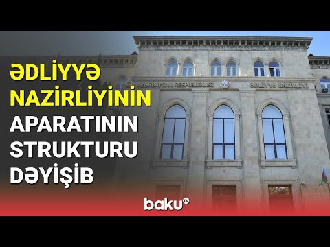 Ədliyyə Nazirliyinin Aparatının strukturu dəyişib - BAKU TV