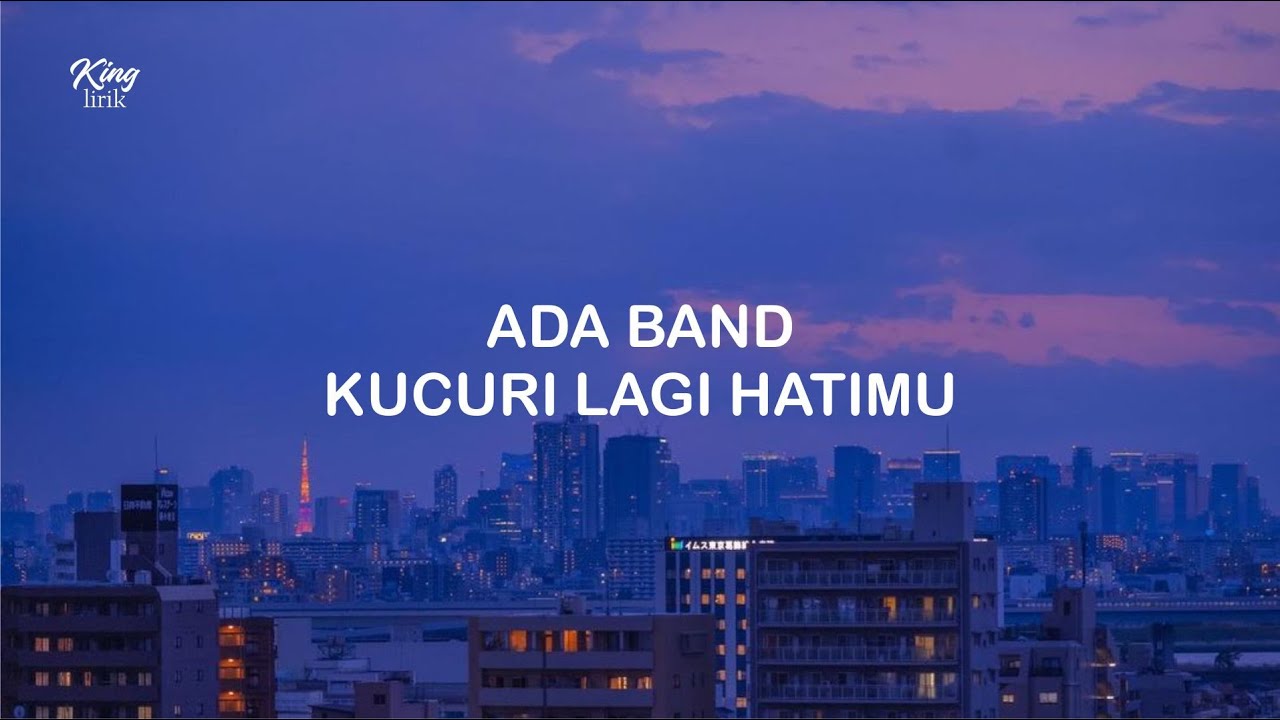 LIRIK ADA BAND KUCURI LAGI HATIMU