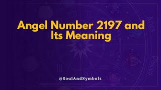 Angel Number 2197 And Its Meaning 2197 Meaning