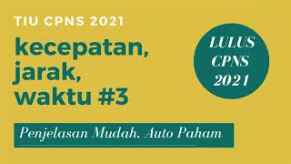 TIU CPNS 2021 - pembahasan soal cerita tentang kecepatan, jarak, waktu (part 3) - SUKSES CPNS 2021 TIU CPNS 2021 - pembahasan soal cerita tentang kecepatan, jarak, waktu (part 3) - SUKSES CPNS 2021