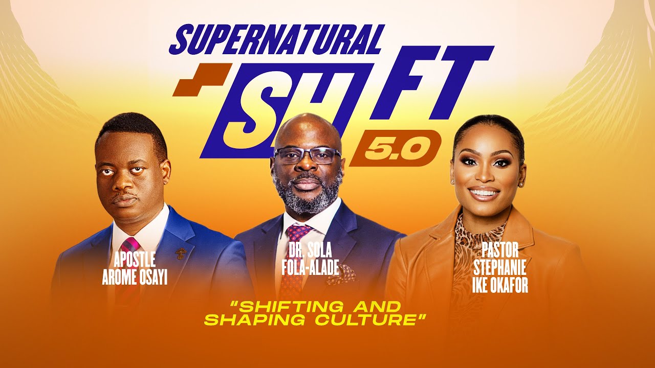 Supernatural Shift with Dr. Sola Fola-Alade, Apostle Arome Osayi, and Pastor Stephanie Ike Okafor