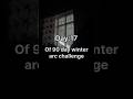 Day 17 of 90 day winter arc challenge #winterarc90 #winterarc