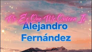 Video thumbnail of "No Es Que Me Quiera Ir -  Alejandro Fernández | Bubble Tea Lyrics | Top Hits 2023"