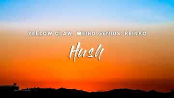Weird Genius x Yellow Claw - HUSH (Lyrics) feat. Reikko