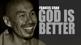 Francis Chan - God is Better - Spoken Word
