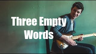 Three Empty Words - Shawn Mendes Lyrics