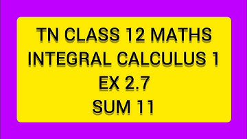 TN CLASS 12 MATHS INTEGERAL CALCULUS 1 EX 2.7 SUM 11