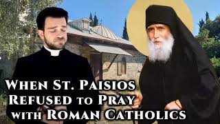 When St. Paisios Refused To Pray With Roman Catholics