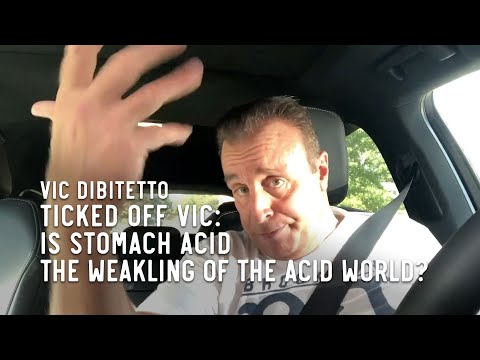 Ticked Off Vic: Is stomach acid the weakling of the acid world?