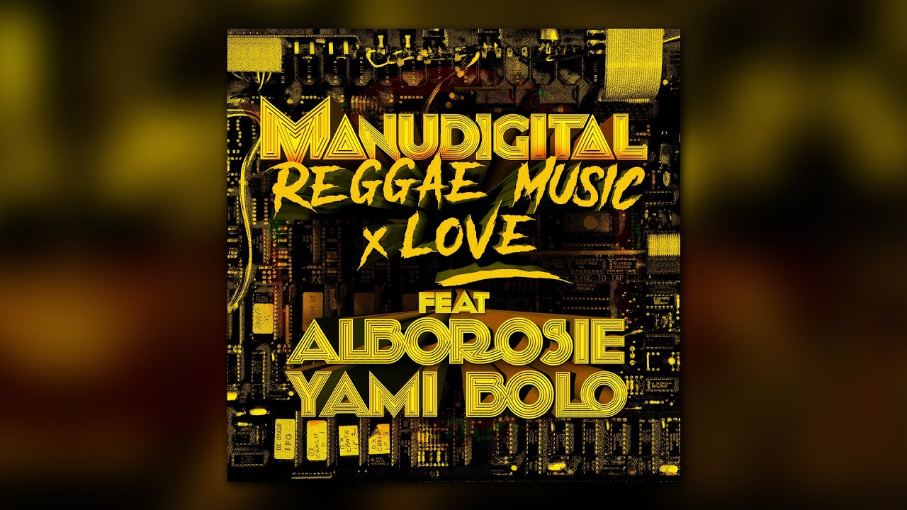 MANUDIGITAL - Reggae Music & Love ft. Alborosie and Yami Bolo