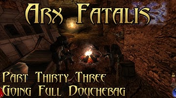 Arx Fatalis - Part 33: Going Full Douchebag