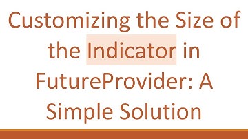 Customizing the Size of the Indicator in FutureProvider: A Simple Solution