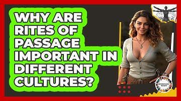 Why Are Rites Of Passage Important In Different Cultures? - Anthropology Insights