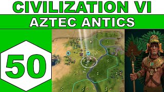Lets Play Civilization VI - Aztec Antics - Episode 50