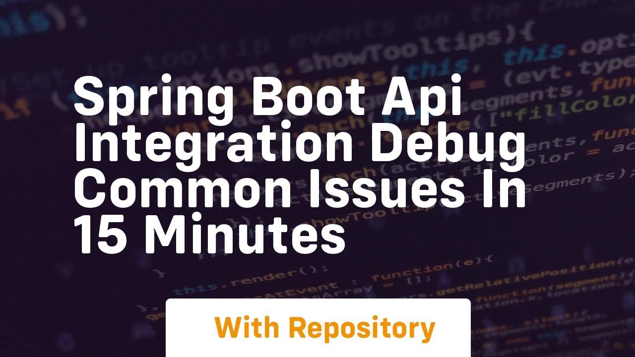 spring boot api integration debug common issues in 15 minutes - YouTube