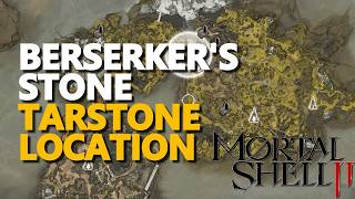 Berserkers Stone Tarstone Location Mortal Shell 2