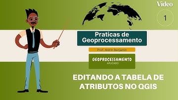 VIDEO 1 - EDITANDO A TABELA DE ATRIBUTOS NO QGIS
