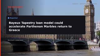 RERIGHT · The Bayeux Tapestry loan is a model for the Parthenon Marble