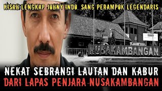 THE STORY OF JOHNY INDO'S JOURNEY WHO DESPERATELY ESCAPED FROM NUSAKAMBANGAN PRISON