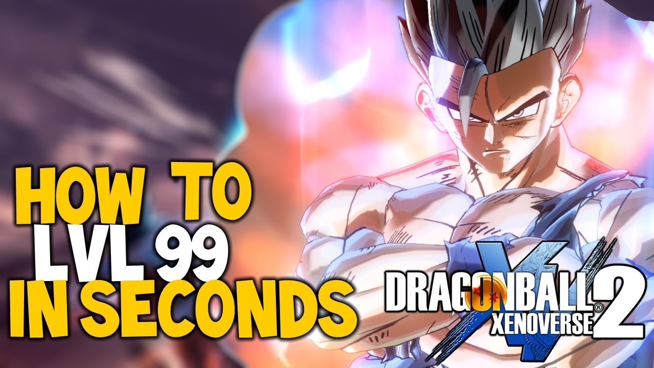 DRAGON BALL XENOVERSE 2 HOW TO GET LVL 99 THE BEST AND FASTEST WAY IN