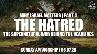 THE HATRED | WHY ISRAEL MATTER SERIES | PART 4 | 06.07.26