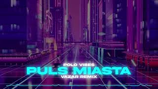 Puls Miasta - Polo Vibes Vazar Remix Nowość 2026