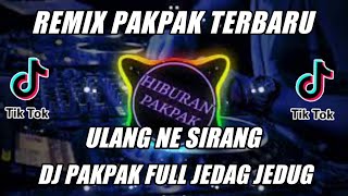 DJ PAKPAK TERBARU ULANG NE SIRANG REMIX FULL JEDAG JEDUG 2022