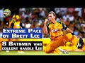 Extreme pace 8 times brett lee was too hot to handle on the pitch