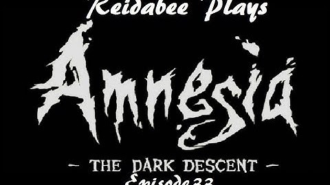Amnesia: The Dark Descent - Episode 33 - BREAKING OUT OF JAIL AGAIN