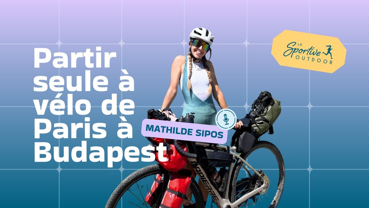 Partir seule à vélo de Paris à Budapest avec Mathilde Sipos