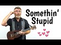 Somethin' Stupid Ukulele Tutorial