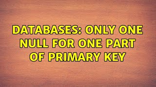 Databases: Only one NULL for one part of primary key (2 Solutions!!)