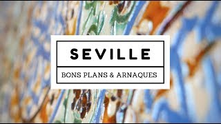 Seville, bons plans, arnaques et astuces !