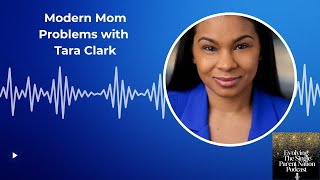 Modern Motherhood Unfiltered: Real Talk with Tara Clark of Modern Mom Problems