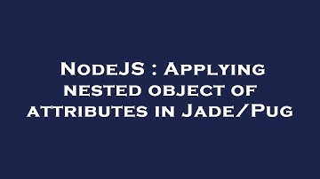 NodeJS : Applying nested object of attributes in Jade/Pug