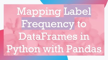 Mapping Label Frequency to DataFrames in Python with Pandas