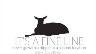 It&#39;s a fine line - Never go with a hippie on a second location (Springrolls In Firenze remix)