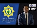 LIVE | Parliamentary ad hoc committee investigating allegations of police corruption inquiry