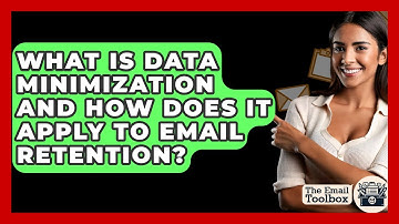 What Is Data Minimization And How Does It Apply To Email Retention? - TheEmailToolbox.com