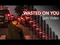 MKJ x RIELL - Wasted On You [Lyric Video]