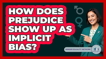 How Does Prejudice Show Up As Implicit Bias? - Gender Equality Network