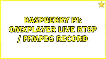 Raspberry Pi: Omxplayer live RTSP / ffmpeg record
